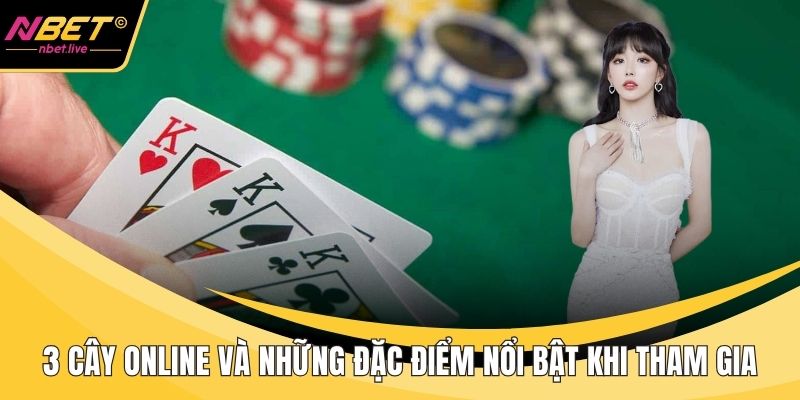 3 Cây Online Và Những Đặc Điểm Nổi Bật Khi Tham Gia 3 cây Online