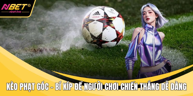 Kèo Phạt Góc - Bí Kíp Để Người Chơi Chiến Thắng Dễ Dàng Kèo phạt góc
