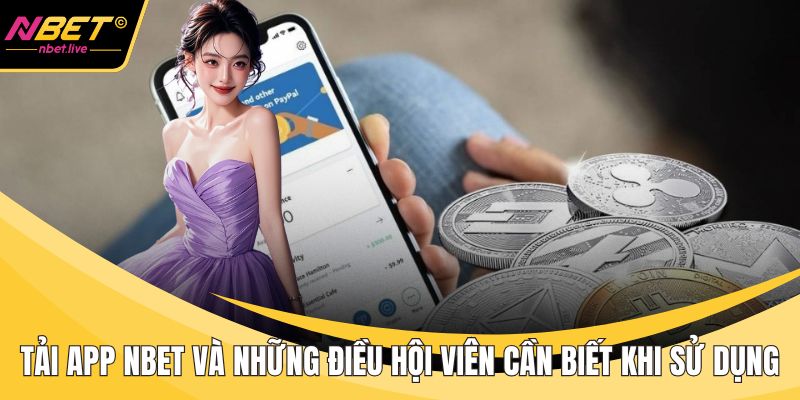 Tải App Nbet Và Những Điều Hội Viên Cần Biết Khi Sử Dụng Tải app Nbet